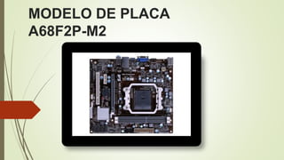 MODELO DE PLACA
A68F2P-M2
 