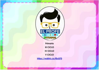 Primaria
III CICLO
IV CICLO
V CICLO
https://walink.co/f0c870
 