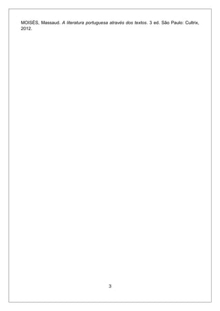 MOISÉS, Massaud. A literatura portuguesa através dos textos. 3 ed. São Paulo: Cultrix,
2012.
3
 