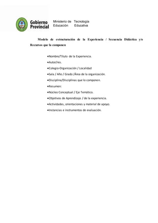 Ministerio de Tecnología
Educación Educativa
Modelo de estructuración de la Experiencia / Secuencia Didáctica y/o
Recursos...