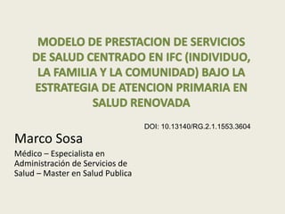 Marco Sosa
Médico – Especialista en
Administración de Servicios de
Salud – Master en Salud Publica
DOI: 10.13140/RG.2.1.1553.3604
 