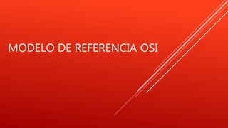 MODELO DE REFERENCIA OSI
 