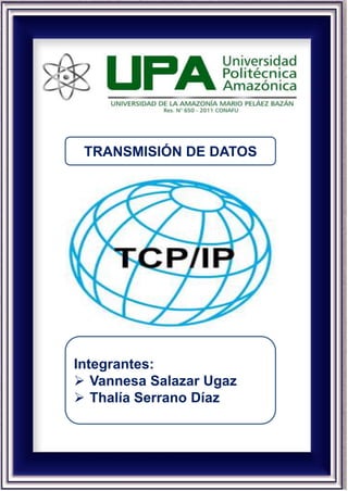 TRANSMISIÓN DE DATOS
Integrantes:
 Vannesa Salazar Ugaz
 Thalía Serrano Díaz
 