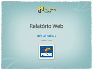 Relatório Web
  mídias sociais
     Período: 05 a 09/09
 