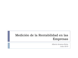 Medición de la Rentabilidad en las Empresas Alberto Arozena Rotta Julio 2010 