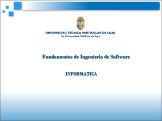 Fundamentos de Ingeniería de SoftwareFundamentos de Ingeniería de Software
INFORMATICAINFORMATICA
 
