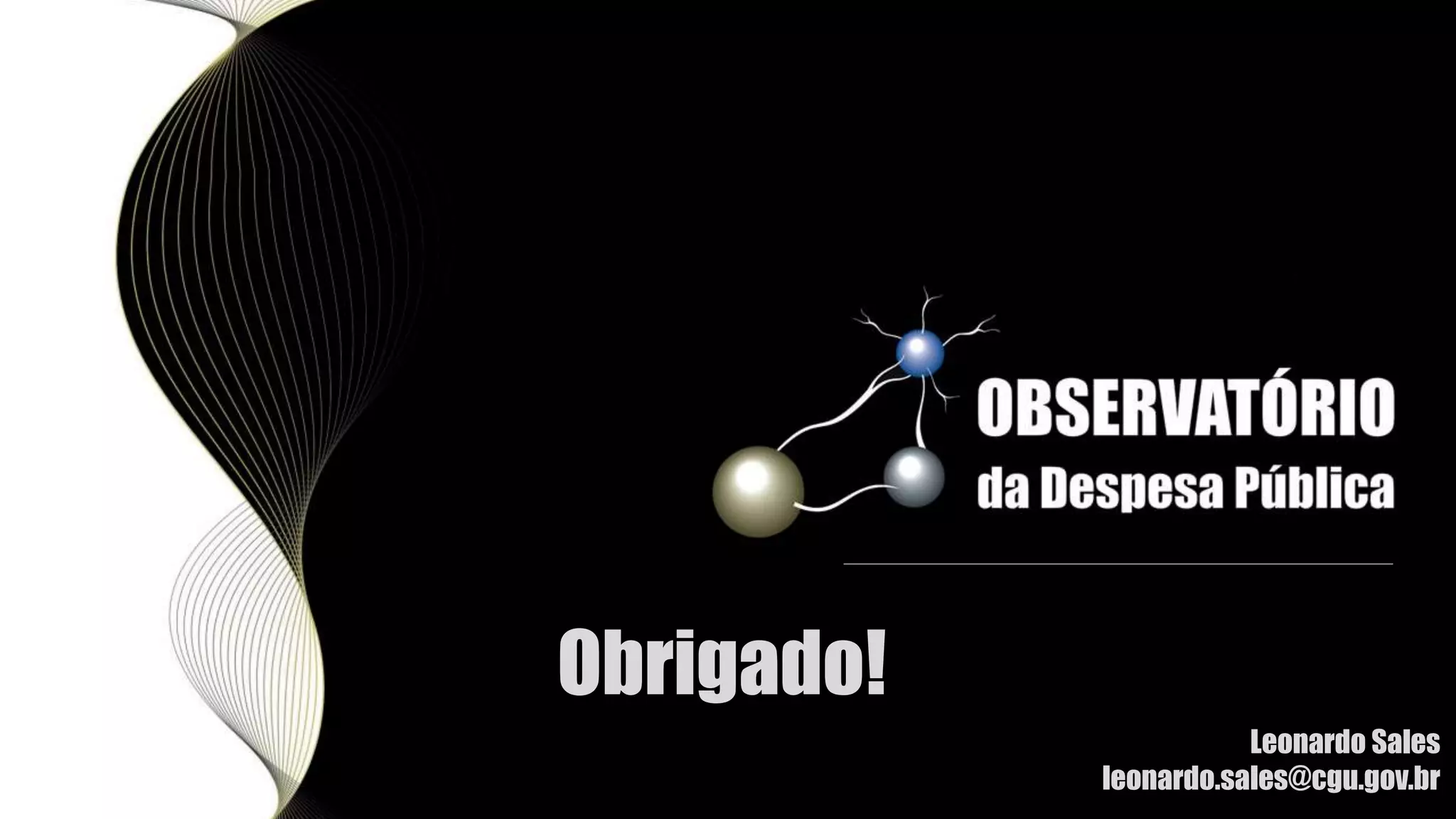 Obrigado!
Leonardo Sales
leonardo.sales@cgu.gov.br
 