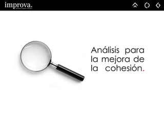 Análisis para
la mejora de
la cohesión.
 