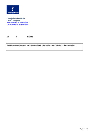 Consejería de Educación,
Cultura y Deporte
Viceconsejería de Educación,
Universidades e Investigación

En

a

de 2013

Organismo destinatario: Viceconsejería de Educación, Universidades e Investigación

Página 6 de 6

 