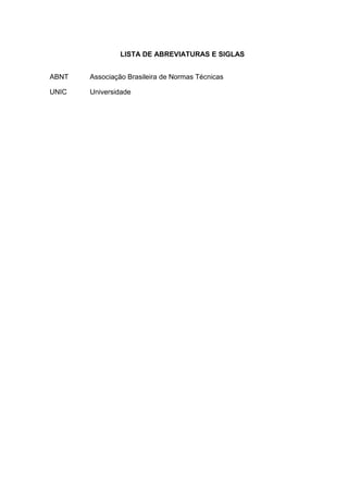 LISTA DE ABREVIATURAS E SIGLAS
ABNT Associação Brasileira de Normas Técnicas
UNIC Universidade
 