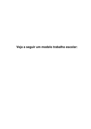 Veja a seguir um modelo trabalho escolar:
 