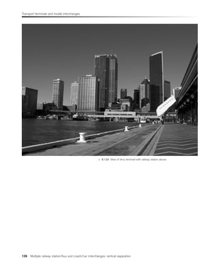 Transport terminals and modal interchanges
126 Multiple railway station/bus and coach/car interchanges: vertical separation
 6.124 View of ferry terminal with railway station above.
 