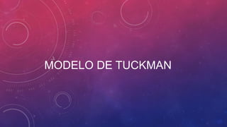 MODELO DE TUCKMAN
 