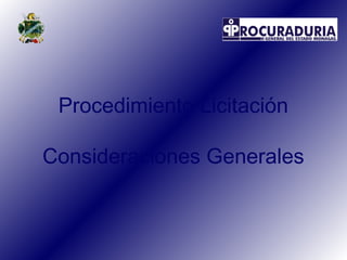 Procedimiento Licitación

Consideraciones Generales
 