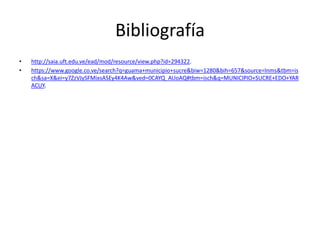 Bibliografía 
• http://saia.uft.edu.ve/ead/mod/resource/view.php?id=294322. 
• https://www.google.co.ve/search?q=guama+municipio+sucre&biw=1280&bih=657&source=lnms&tbm=is 
ch&sa=X&ei=y7ZzVJySFMixsASEy4K4Aw&ved=0CAYQ_AUoAQ#tbm=isch&q=MUNICIPIO+SUCRE+EDO+YAR 
ACUY. 
