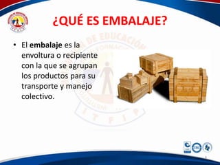 ¿QUÉ ES EMBALAJE?
• El embalaje es la
  envoltura o recipiente
  con la que se agrupan
  los productos para su
  transporte y manejo
  colectivo.




                               8
 