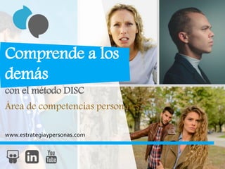 www.estrategiaypersonas.com
Comprende a los
demás
con el método DISC
Área de competencias personales.
 