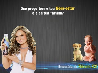 Que pr eço tem o teu Bem-estar
       e o da tua família?
 