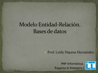  Prof. Leidy Dayana Hernández


          PNF-Informática.
     Trayecto II-Trimestre I
 