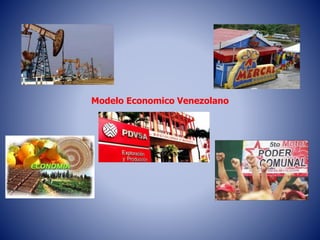 Modelo Economico Venezolano
 