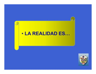 • LA REALIDAD ES…
 