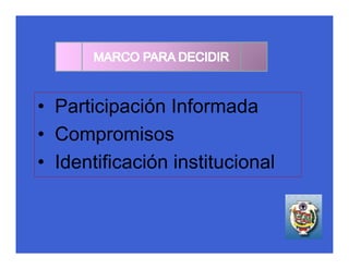 • Participación Informada
• Compromisos
• Identificación institucional
 