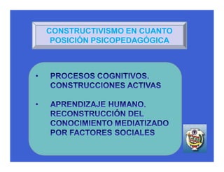 CONSTRUCTIVISMO EN CUANTO
 POSICIÓN PSICOPEDAGÓGICA
 