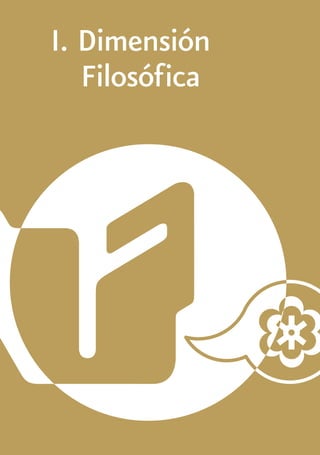 I. Dimensión
	 Filosófica
 