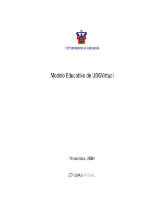 Modelo Educativo de UDGVirtual
Noviembre, 2004
 