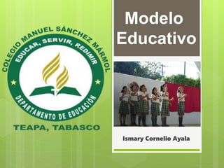 Ismary Cornelio Ayala
Modelo
Educativo
 