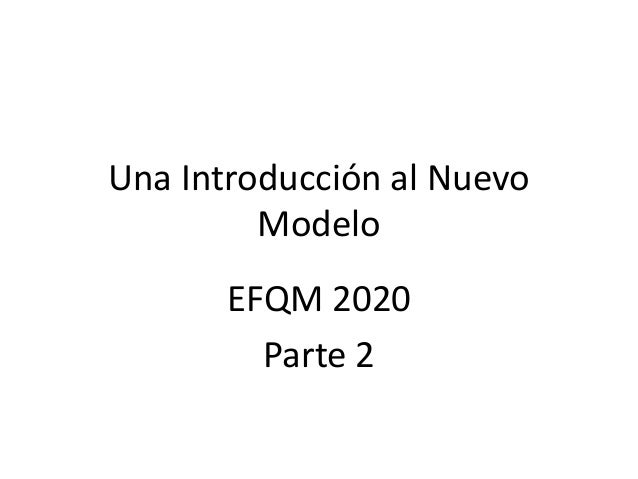 Una Introduccion Al Nuevo Modelo Efqm 2020 Parte 2