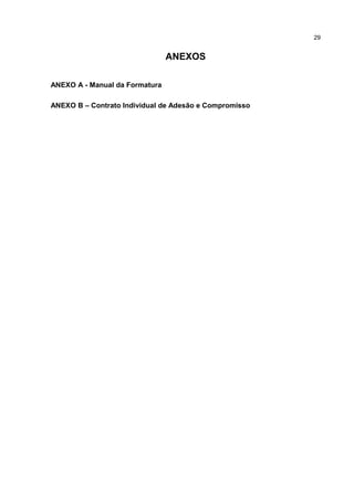 ANEXOS
ANEXO A - Manual da Formatura
ANEXO B – Contrato Individual de Adesão e Compromisso
29
 