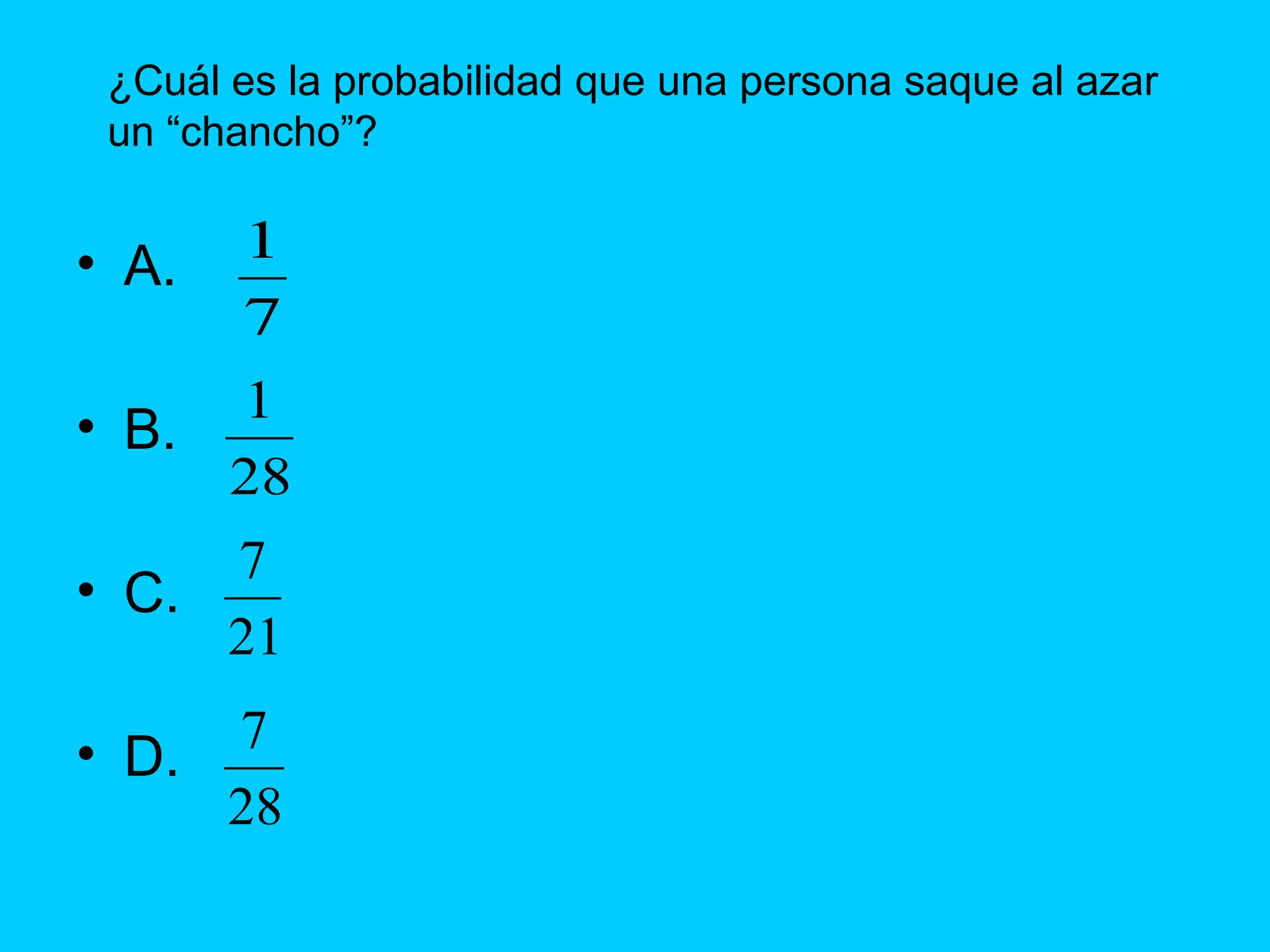 A. B. C. D. ¿Cuál es la probabilidad que una persona saque al azar un “chancho”? 