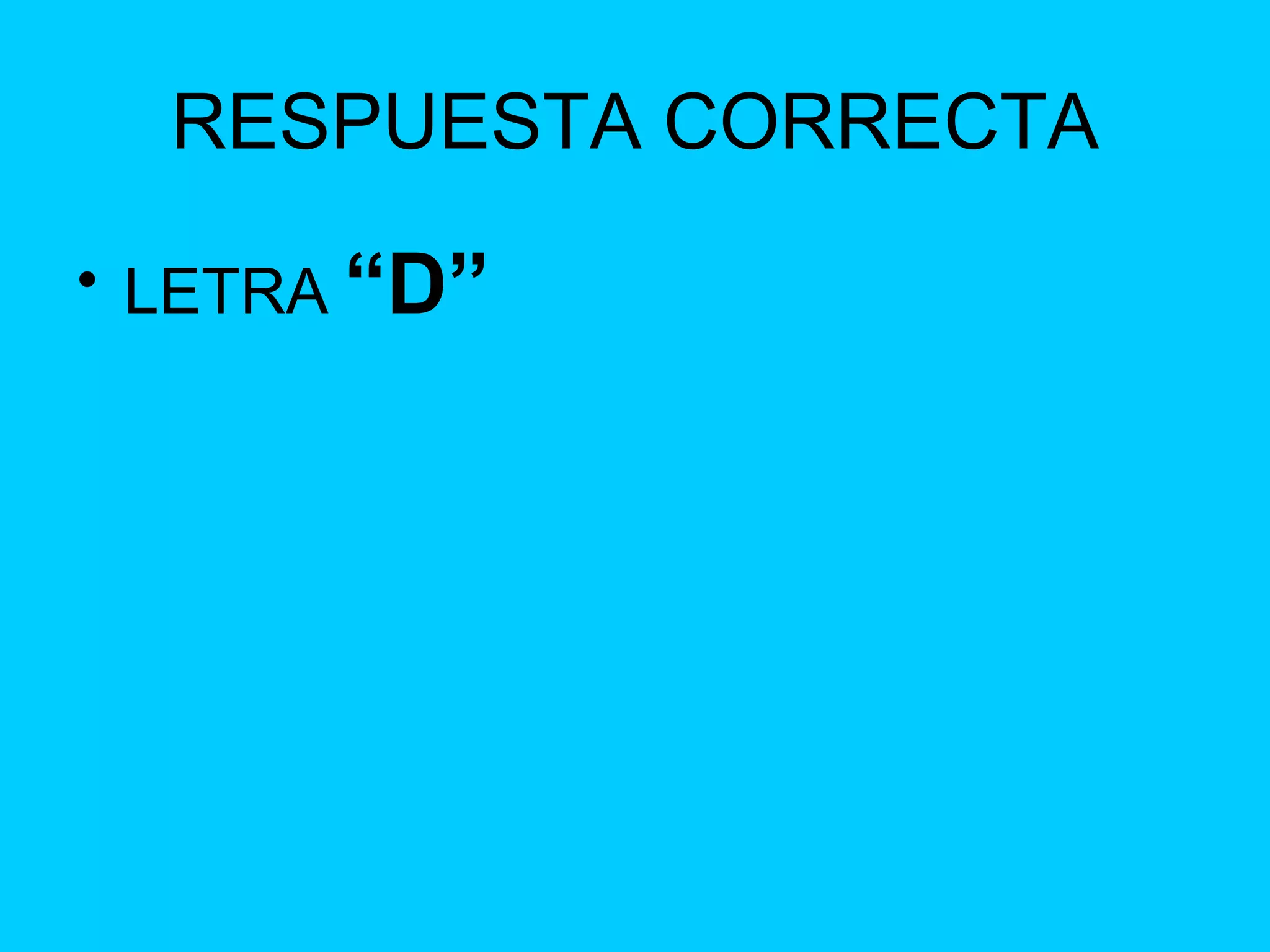 RESPUESTA CORRECTA LETRA   “D” 