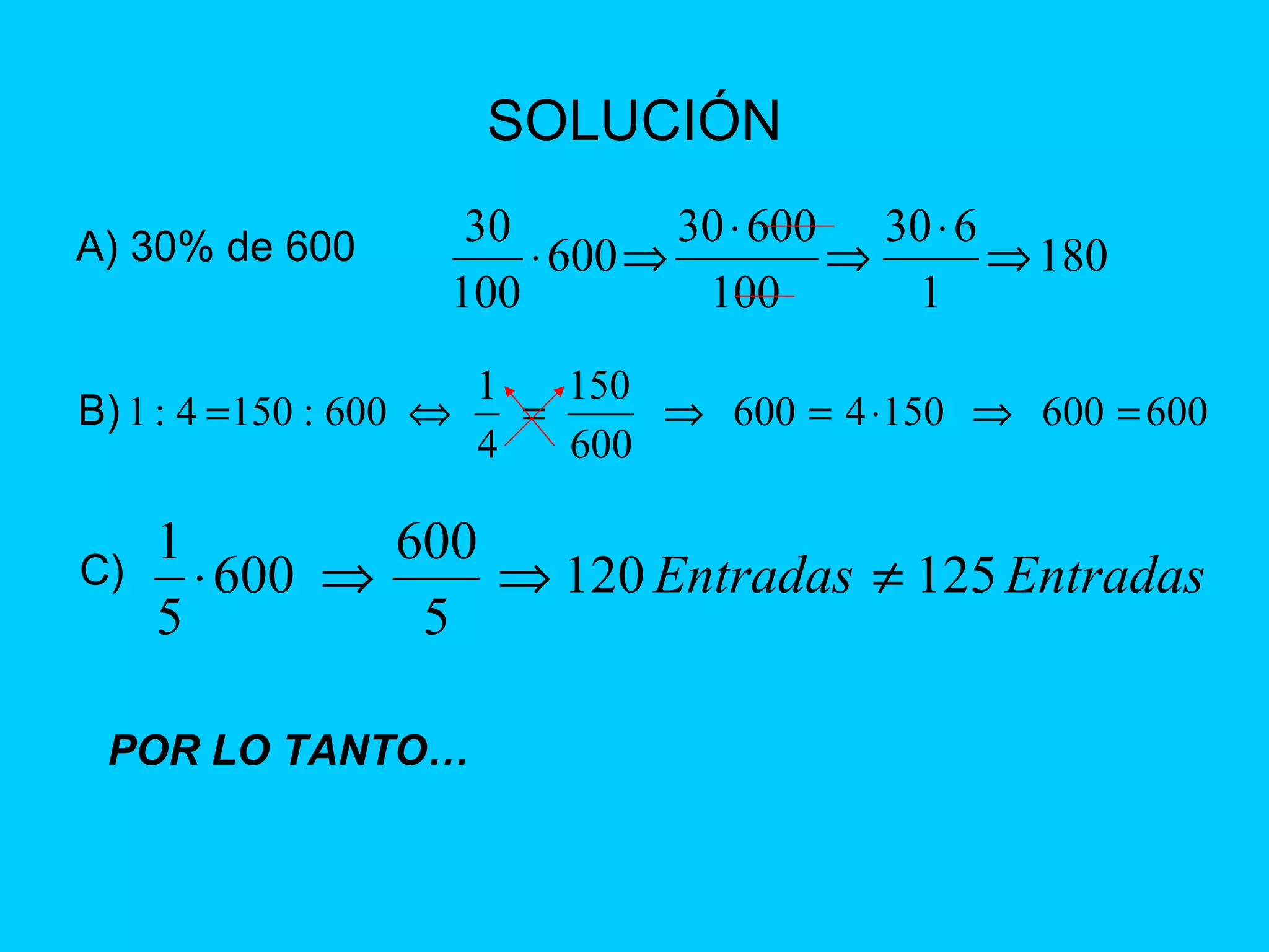SOLUCIÓN A) 30% de 600 B) C) POR LO TANTO… 