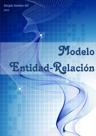 Sergio Santos Gil
Modelo
Entidad-Relación
2013
 