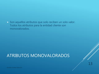 ATRIBUTOS COMPUESTOS
 Son aquellos atributos que se pueden dividir en
partes.
 Por ejemplo, nombre-cliente podría estar estructurado
como un atributo compuesto consistente en:
 nombre
 primer-apellido
 segundo-apellido.
Modelo Entidad-Relación
13
 