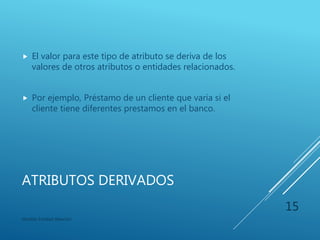 ATRIBUTOS MULTIVALORADOS
 Son aquellos atributos que pueden recibir un
conjunto de valores para una entidad específica.
 Por ejemplo Número de teléfono.
 Cualquier empleado puede tener: cero, uno o más
números telefónicos.
Modelo Entidad-Relación
15
 