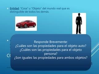 CONJUNTO DE ENTIDADES
 Entidad. “Cosa” u “Objeto” del mundo real que es
distinguible de todos los demás.
 A la entidad la conforman propiedades , y los valores
para un conjunto de propiedades pueden identificar
una única entidad.
Modelo Entidad-Relación
4
 