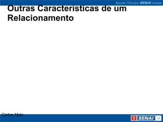 Outras Características de um
  Relacionamento




Carlos Melo
 