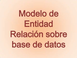 Modelo de
   Entidad
Relación sobre
base de datos
 