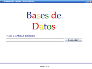 Servicios Web - IntroducciónBases de datos – Modelo Entidad-Relación
Bases de
Datos
Modelo Entidad-Relación
Agosto 2014
 