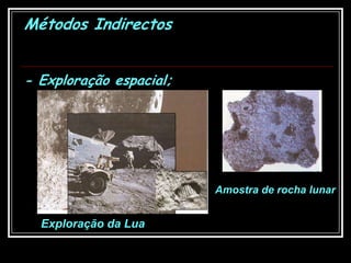 Métodos Indirectos- Exploração espacial;Amostra de rocha lunarExploração da Lua