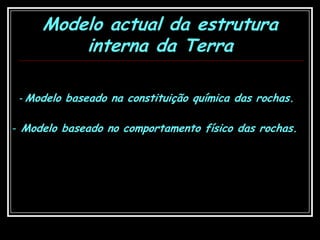Manto SuperiorMantoManto Inferior (até ao núcleo)Manto:Está dividido em Manto Superior e Inferior (rico em Magnésio)Modelo baseado na constituição química das rochas