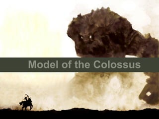 Model of the Colossus
 