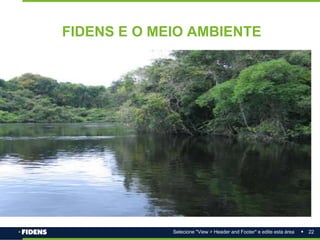 22
Selecione "View > Header and Footer" e edite esta área
FIDENS E O MEIO AMBIENTE
 