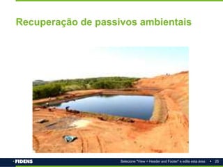 25
Selecione "View > Header and Footer" e edite esta área
Recuperação de passivos ambientais
 