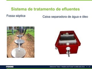 31
Selecione "View > Header and Footer" e edite esta área
Sistema de tratamento de efluentes
Fossa séptica Caixa separadora de água e óleo
 
