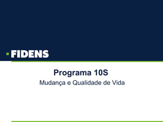 Programa 10S
Mudança e Qualidade de Vida
 