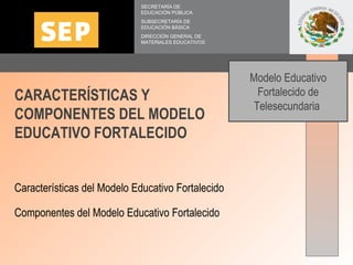 SECRETARÍA DE EDUCACIÓN PÚBLICA SUBSECRETARÍA DE EDUCACIÓN BÁSICA DIRECCIÓN GENERAL DE MATERIALES EDUCATIVOS CARACTERÍSTIC...